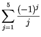 $ \displaystyle \sum_{j=1}^{5} \frac{(-1)^j}{j}$