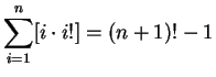 $\displaystyle \sum_{i=1}^{n} [i\cdot i!] = (n+1)! -1$
