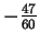$-\frac{47}{60}$