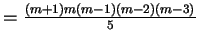 $= \frac{(m+1)m(m-1)(m-2)(m-3)}{5} $