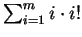 $\sum_{i=1}^{m} i\cdot i! $