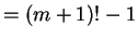 $= (m+1)! -1 $