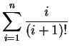 $\displaystyle \sum_{i=1}^{n} \frac{i}{(i+1)!} $