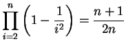 $\displaystyle \prod_{i=2}^{n} \left(1-\frac{1}{i^2}\right) = \frac{n+1}{2n}$