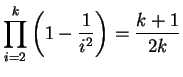 $\displaystyle \prod_{i=2}^{k} \left(1-\frac{1}{i^2}\right) = \frac{k+1}{2k} $