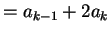 $\displaystyle = a_{k-1} + 2a_k$