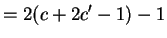 $\displaystyle = 2(c+2c'-1) -1$