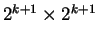 $ 2^{k+1}\times2^{k+1}$