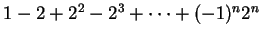 $ 1-2+2^2-2^3+\cdots+(-1)^n2^n$