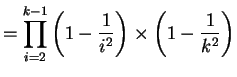 $\displaystyle = \prod_{i=2}^{k-1} \left(1-\frac{1}{i^2}\right) \times \left(1-\frac{1}{k^2}\right)$