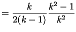 $\displaystyle = \frac{k}{2(k-1)} \frac{k^2-1}{k^2}$