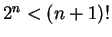 $ 2^n < (n+1)!$