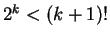 $ 2^k < (k+1)!$