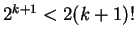 $ 2^{k+1}<2(k+1)!$