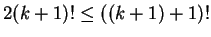 $ 2(k+1)! \leq ((k+1)+1)!$