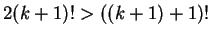 $ 2(k+1)! > ((k+1)+1)!$