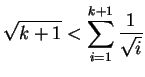 $ \displaystyle \sqrt{k+1} < \sum_{i=1}^{k+1} \frac{1}{\sqrt{i}} $