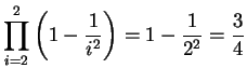 $ \displaystyle \prod_{i=2}^{2} \left(1-\frac{1}{i^2}\right) = 1-\frac{1}{2^2} = \frac{3}{4}$