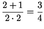 $ \displaystyle \frac{2+1}{2\cdot 2} = \frac{3}{4}$