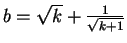 $ b = \sqrt{k} + \frac{1}{\sqrt{k+1}} $