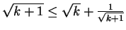 $ \sqrt{k+1}\leq \sqrt{k}+\frac{1}{\sqrt{k+1}}$
