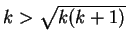 $ k >\sqrt{k(k+1)}$