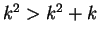 $ k^2 > k^2 + k$