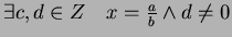 $ \exists c,d \in Z \quad x = \frac{a}{b} \wedge d\neq 0$