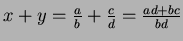 $ x+y = \frac{a}{b} + \frac{c}{d} = \frac{ad+bc}{bd}$