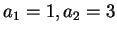 $\displaystyle a_1 = 1,a_2=3$
