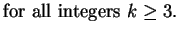 $\displaystyle \mbox{for all integers $k\geq 3$.}$