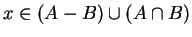 $ x \in (A-B)\cup(A\cap B) $
