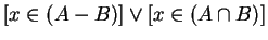 $ [x \in (A-B)] \vee [x \in (A \cap B)]$