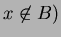 $ x\not\in B)$