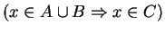 $ (x\in A\cup B \Rightarrow x\in C)$