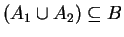 $ (A_1 \cup A_2) \subseteq B$