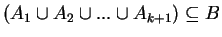 $ (A_1\cup A_2\cup ... \cup A_{k+1}) \subseteq B$