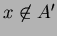 $ x \not\in A'$