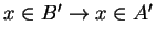 $ x \in B' \rightarrow x \in A'$