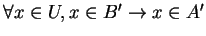 $ \forall x \in U, x \in B' \rightarrow x \in A'$