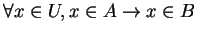 $ \forall x \in U, x\in A \rightarrow x\in B$