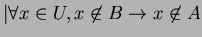 $ \vert\forall x \in U, x\not\in B \rightarrow x\not\in A$