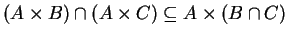 $ (A \times B) \cap (A \times C) \subseteq A \times (B \cap C)$