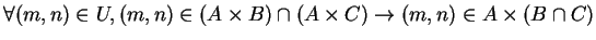 $ \forall (m,n) \in U, (m,n) \in (A \times B) \cap (A \times C) \rightarrow (m,n) \in A \times (B \cap C)$