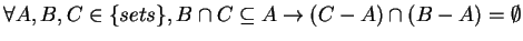 $ \forall A,B,C \in \{sets\},B \cap C \subseteq A \rightarrow (C-A) \cap (B-A) = \emptyset$