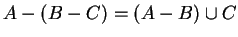 $ A - (B - C) = (A - B) \cup C$