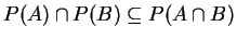 $ P(A) \cap P(B) \subseteq P(A\cap B)$