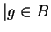 $ \vert g \in B$