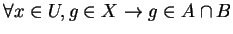 $ \forall x \in U, g \in X \rightarrow g \in A \cap B$