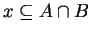 $ x \subseteq A \cap B$